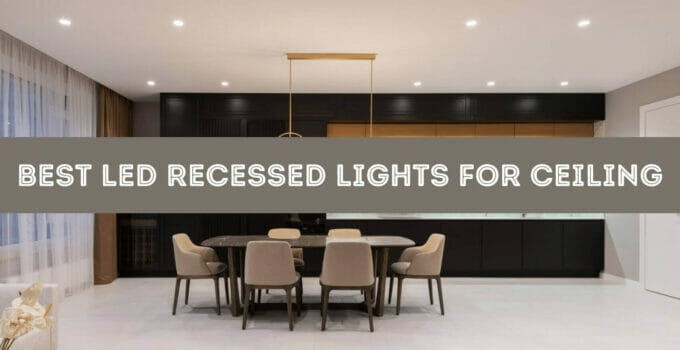 8 Best LED Recessed Lights for Home and Office Ceiling