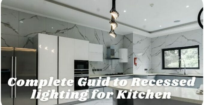 Complete Recessed Lighting Guidelines for Kitchens