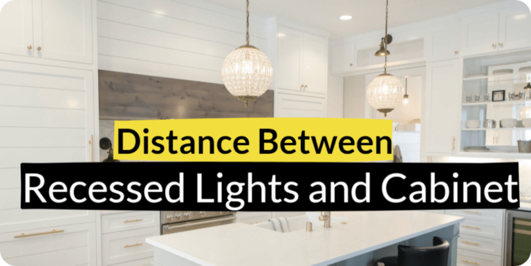 How Far Should Recessed Lights be from Kitchen Cabinets?