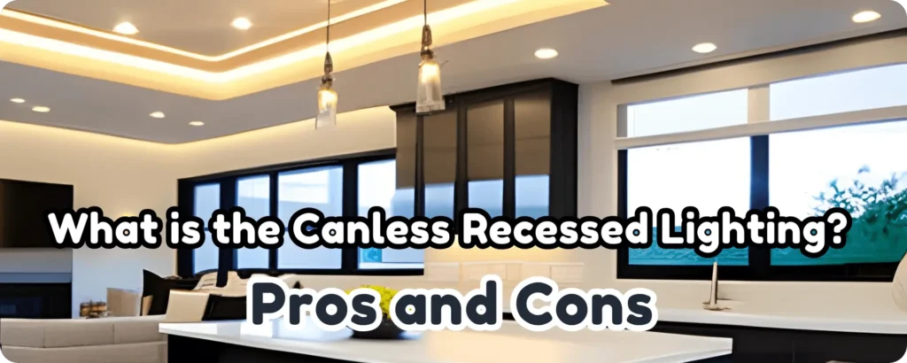 What is the Canless Recessed Lighting Pros and Cons