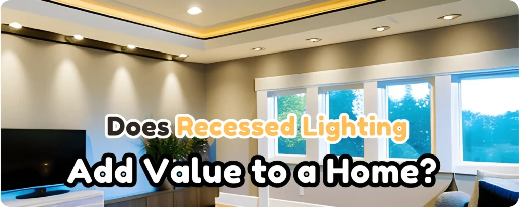Does Recessed Lighting Add Value to a Home