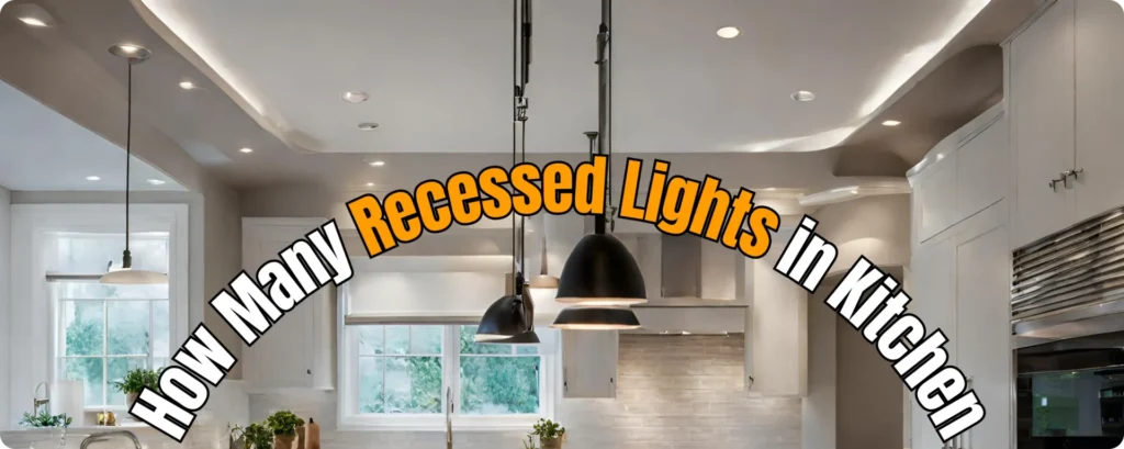 How Many Recessed Lights in Kitchen